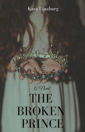 The Broken Prince by Kara Linaburg