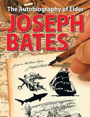 The Autobiography of Elder Joseph Bates by Joseph Bates