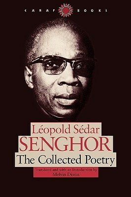The Collected Poetry by Léopold Sédar Senghor, Melvin Dixon