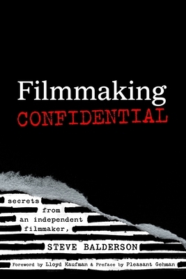 Filmmaking Confidential by Steve Balderson