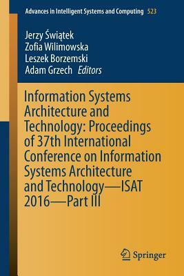 Information Systems Architecture and Technology: Proceedings of 37th International Conference on Information Systems Architecture and Technology - Isa by 