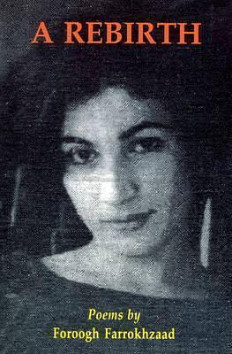 Rebirth: Poems by Forugh Farrokhzad, Farzaneh Milani