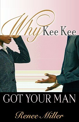 Why Kee Kee Got Your Man by Renee Miller