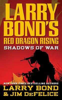 Larry Bond's Red Dragon Rising: Shadows of War: Shadows of War by Larry Bond, Jim DeFelice