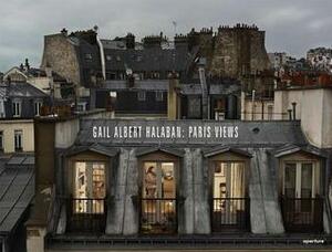 Gail Albert Halaban: Paris Views by Cathy Remy, Christian Caujolle, Gail Albert Halaban