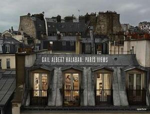 Gail Albert Halaban: Paris Views by Christian Caujolle, Gail Albert Halaban, Cathy Remy