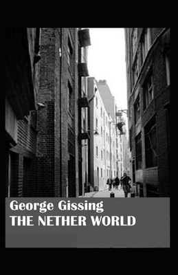 The Nether World Illustrated by George Gissing