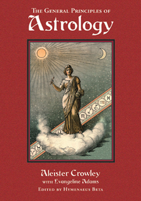 General Principles of Astrology by Evangeline Smith Adams, Hymenaeus Beta, Aleister Crowley
