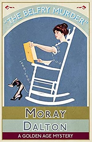 The Belfry Murder: A Golden Age Mystery by Moray Dalton