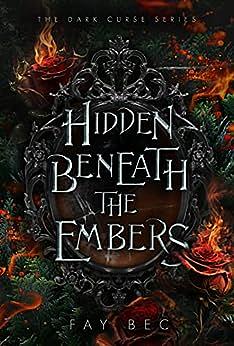 Hidden Beneath the Embers by Fay Bec