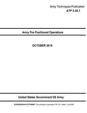 Army Techniques Publication ATP 3-35.1 Army Pre-Positioned Operations OCTOBER 2015 by United States Government Us Army