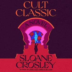 Cult Classic by Sloane Crosley