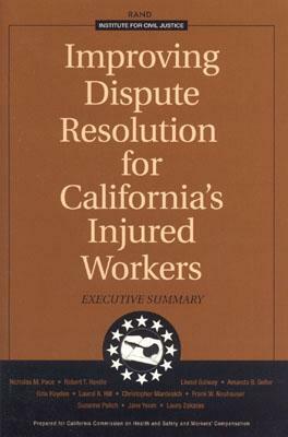 Improving Dispute Resolution for California's Injured Workers: Executive Summary 2003 by Lionel Galway, Nicholas M. Pace, Robert T. Reville
