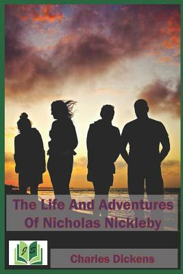 The Life and Adventures of Nicholas Nickleby by Charles Dickens