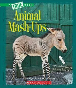 Animal Mash-Ups (a True Book: Amazing Animals) by Vicky Franchino