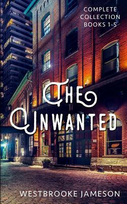 The Unwanted: Complete Collection by Westbrooke Jameson