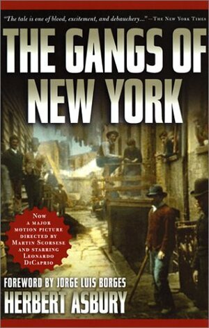 The Gangs of New York by Herbert Asbury
