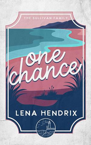 One Chance: A Sullivan Family Special Edition by Lena Hendrix