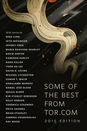 Some of the Best from Tor.com: 2015 Edition by Ellen Datlow, Beth Meacham, David G. Hartwell, Patrick Nielsen Hayden, Ann VanderMeer, Carl Engle-Laird, Marco Palmieri, Claire Eddy