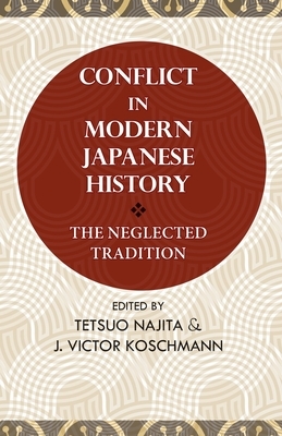 Conflict in Modern Japanese History: The Neglected Tradition by J. Victor Koschmann, Tetsuo Najita