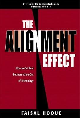 The Alignment Effect: How to Get Real Business Value Out of Technology by Faisal Hoque