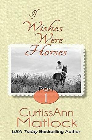 If Wishes Were Horses: Part 1 by Curtiss Ann Matlock