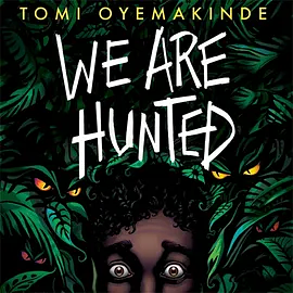 We Are Hunted by Tomi Oyemakinde