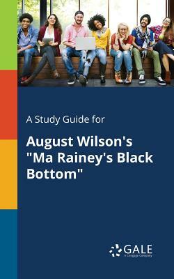A Study Guide for August Wilson's "Ma Rainey's Black Bottom" by Cengage Learning Gale