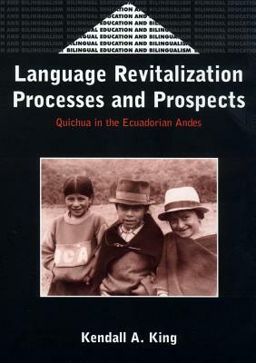 Language Revitalization Processes and Prospects: Quichua in the Ecuadorian Andes by Kendall A. King
