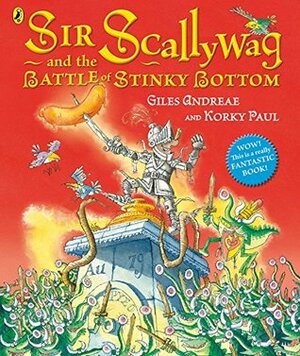 Sir Scallywag and the Battle for Stinky Bottom by Giles Andreae, Korky Paul