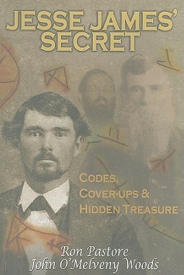 Jesse James' Secret: Codes, Cover-Ups & Hidden Treasure by Ronald/J Pastore, Ronald J. Pastore