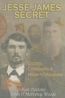 Jesse James' Secret: Codes, Cover-Ups & Hidden Treasure by Ronald J. Pastore, Ronald/J Pastore