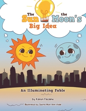 The Sun and the Moon's Big Idea: An Illuminating Fable by Karen Faciane