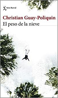 El peso de la nieve by Christian Guay-Poliquin