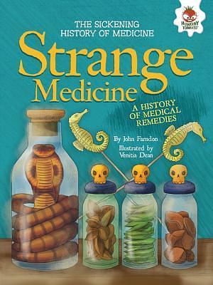 Strange Medicine: A History of Medical Remedies by Venitia Dean, John Farndon