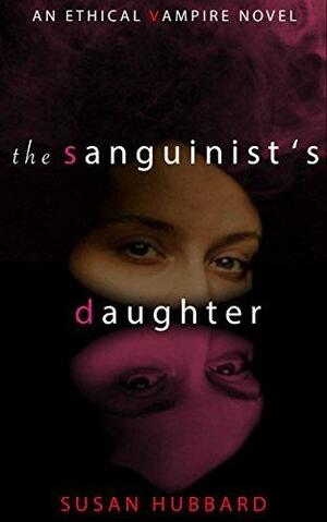 The Sanguinist's Daughter by Susan Hubbard, Susan Hubbard