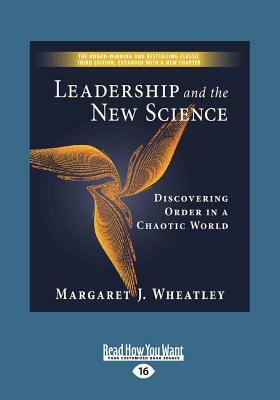 Leadership and the New Science: Discovering Order in a Chaotic World (Large Print 16pt) by Margaret Wheatley