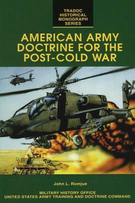 American Army Doctrine for the Post-Cold War by John L. Romjue