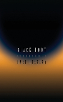Black Body and Other Stories by Bart Lessard