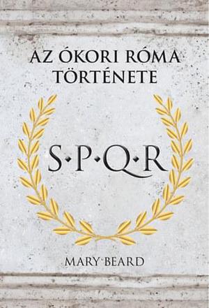 S.P.Q.R. - Az Ókori Róma története by Mary Beard, Barabás József