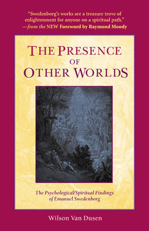 The Presence of Other Worlds: The Psychological and Spiritual Findings of Emanuel Swedenborg by Raymond A. Moody Jr., Wilson Van Dusen