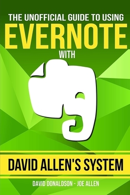 The Unofficial Guide to Using Evernote with David Allen's System by Joe Allen, David Donaldson