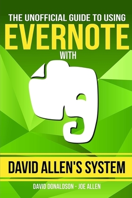 The Unofficial Guide to Using Evernote with David Allen's System by David Donaldson, Joe Allen