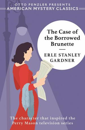The Case of the Borrowed Brunette by Erle Stanley Gardner, Otto Penzler