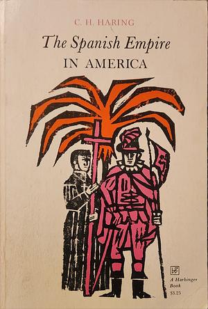 The Spanish Empire in America by Clarence Henry Haring