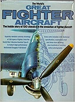 The World's Great Fighter Aircraft: The Inside Story of 100 Classics in the Evolution of Fighter Aircraft by Gordon Swanborough, William Green