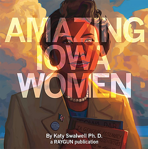 Amazing Iowa Women by Katy M. Swalwell