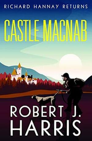Castle Macnab: Richard Hannay Returns (The Richard Hannay Adventures) by Robert J. Harris