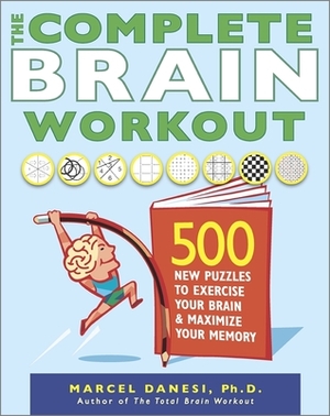 The Complete Brain Workout: 500 New Puzzles to Exercise Your Brain and Maximize Your Memory by Marcel Danesi