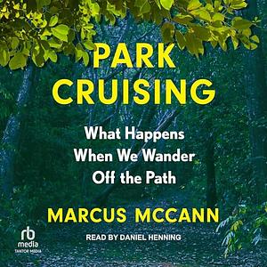 Park Cruising: What Happens When We Wander Off the Path by Marcus McCann